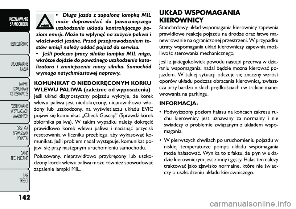 FIAT FREEMONT 2013 Instrukcja obsługi (in Polish) •Długa jazda z zapaloną lampką MIL
może doprowadzić do poważniejszego
uszkodzenia układu kontrolującego po-
ziom emisji. Może to wpłynąć na zużycie paliwa i
właściwości jezdne. Przed FIAT FREEMONT 2013 Instrukcja obsługi (in Polish) •Długa jazda z zapaloną lampką MIL
może doprowadzić do poważniejszego
uszkodzenia układu kontrolującego po-
ziom emisji. Może to wpłynąć na zużycie paliwa i
właściwości jezdne. Przed