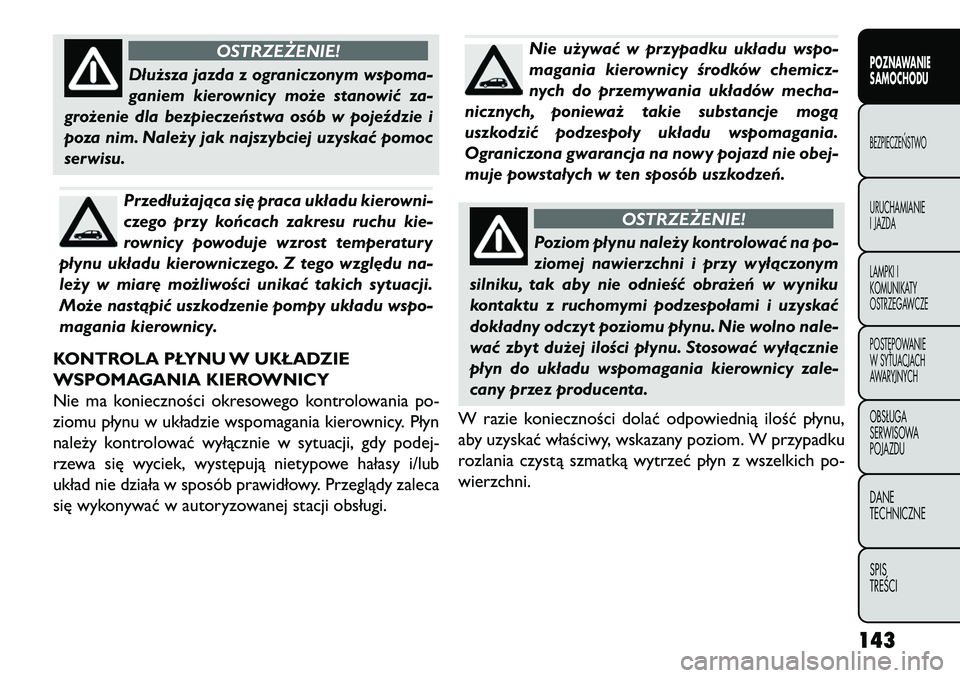 FIAT FREEMONT 2013 Instrukcja obsługi (in Polish) OSTRZEŻENIE!
Dłuższa jazda z ograniczonym wspoma-
gani
em kierownicy może stanowić za-
grożenie dla bezpieczeństwa osób w pojeździe i
poza nim. Należy jak najszybciej uzyskać pomoc
serwisu FIAT FREEMONT 2013 Instrukcja obsługi (in Polish) OSTRZEŻENIE!
Dłuższa jazda z ograniczonym wspoma-
gani
em kierownicy może stanowić za-
grożenie dla bezpieczeństwa osób w pojeździe i
poza nim. Należy jak najszybciej uzyskać pomoc
serwisu