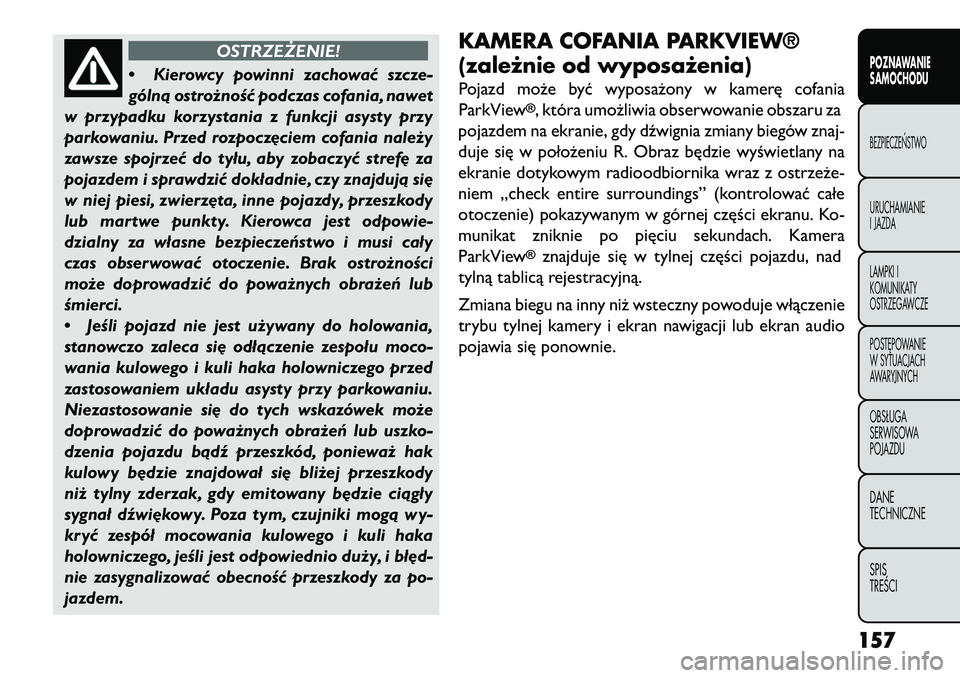 FIAT FREEMONT 2013 Instrukcja obsługi (in Polish) OSTRZEŻENIE!
• Ki
erowcy powinni zachować szcze-
gólną ostrożność podczas cofania, nawet
w przypadku korzystania z funkcji asysty przy
parkowaniu. Przed rozpocz\bciem cofania należy
zawsze s FIAT FREEMONT 2013 Instrukcja obsługi (in Polish) OSTRZEŻENIE!
• Ki
erowcy powinni zachować szcze-
gólną ostrożność podczas cofania, nawet
w przypadku korzystania z funkcji asysty przy
parkowaniu. Przed rozpocz\bciem cofania należy
zawsze s