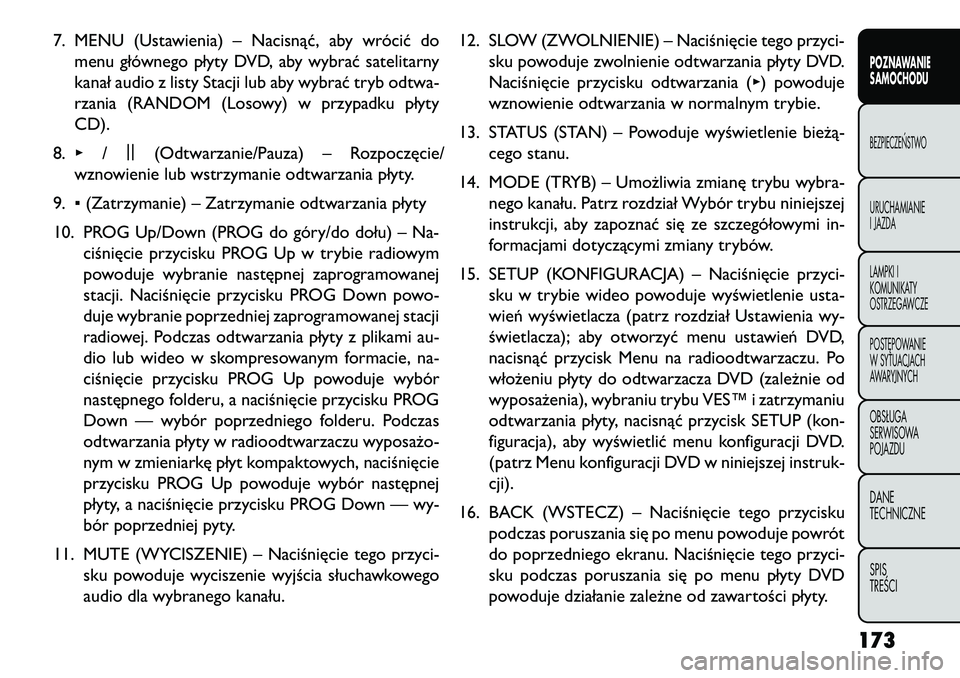 FIAT FREEMONT 2013 Instrukcja obsługi (in Polish) 7. MENU (Ustawienia) – Nacisnąć, aby wrócić domenu głównego płyty DVD, aby wybrać satelitarny
kanał audio z listy Stacji lub aby wybrać tryb odtwa-
rzania (RANDOM (Losowy) w przypadku pły FIAT FREEMONT 2013 Instrukcja obsługi (in Polish) 7. MENU (Ustawienia) – Nacisnąć, aby wrócić domenu głównego płyty DVD, aby wybrać satelitarny
kanał audio z listy Stacji lub aby wybrać tryb odtwa-
rzania (RANDOM (Losowy) w przypadku pły