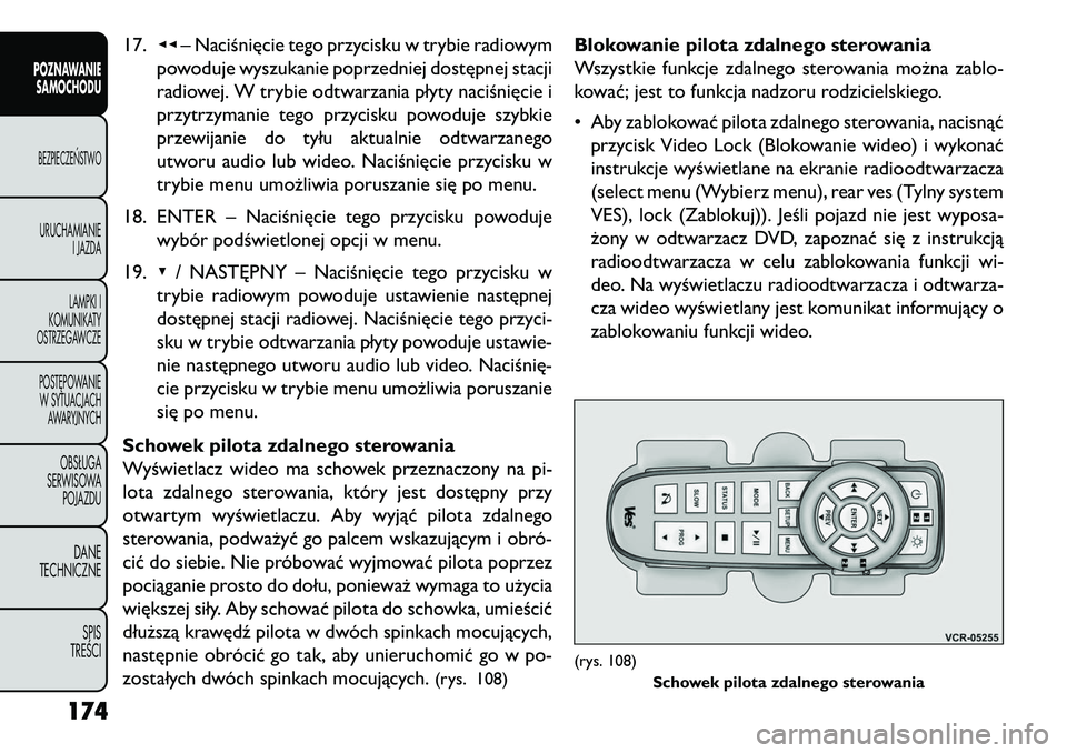 FIAT FREEMONT 2013 Instrukcja obsługi (in Polish) 17.◂◂– Naciśnięcie tego przycisku w trybie radiowym
powoduje wyszukanie poprzedniej dostępnej stacji
radiowej. W trybie odtwarzania płyty naciśnięcie i
przytrzymanie tego przycisku powoduj FIAT FREEMONT 2013 Instrukcja obsługi (in Polish) 17.◂◂– Naciśnięcie tego przycisku w trybie radiowym
powoduje wyszukanie poprzedniej dostępnej stacji
radiowej. W trybie odtwarzania płyty naciśnięcie i
przytrzymanie tego przycisku powoduj