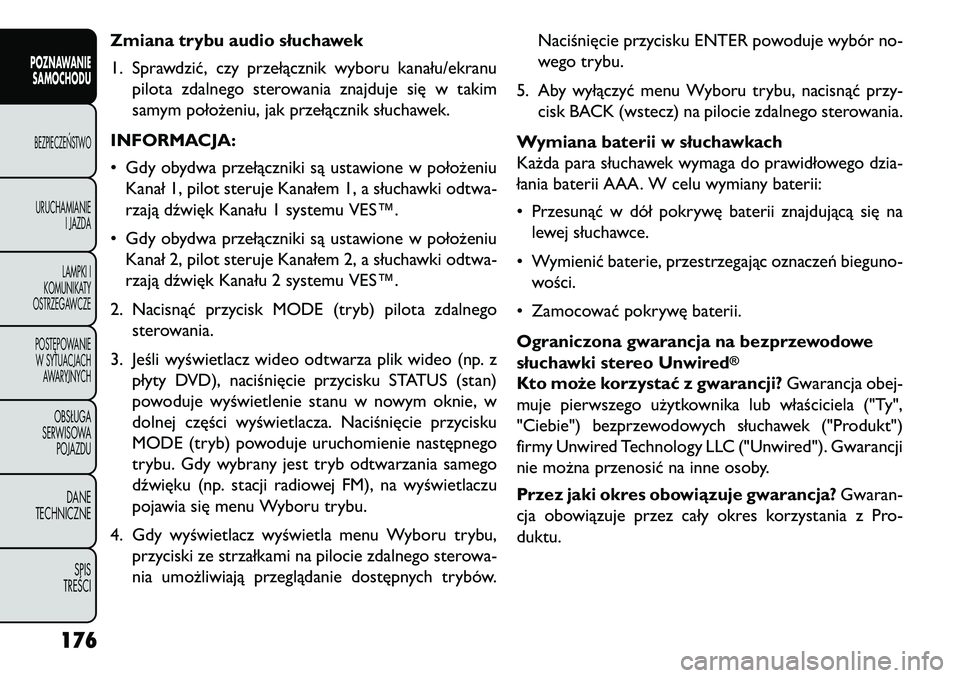 FIAT FREEMONT 2013 Instrukcja obsługi (in Polish) Zmiana trybu audio słuchawek
1. Sprawdzić, czy przełącznik wyboru kanału/ekranupilota zdalnego sterowania znajduje się w takim
samym położeniu, jak przełącznik słuchawek.
INFORMACJA:
• Gd FIAT FREEMONT 2013 Instrukcja obsługi (in Polish) Zmiana trybu audio słuchawek
1. Sprawdzić, czy przełącznik wyboru kanału/ekranupilota zdalnego sterowania znajduje się w takim
samym położeniu, jak przełącznik słuchawek.
INFORMACJA:
• Gd