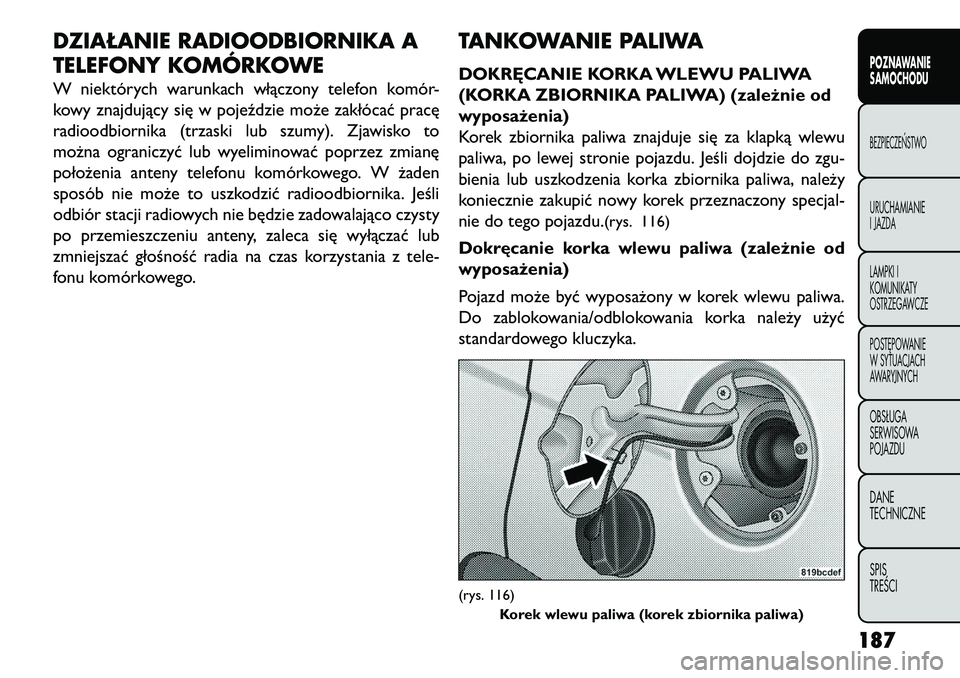 FIAT FREEMONT 2013 Instrukcja obsługi (in Polish) DZIAŁANIE RADIOODBIORNIKA A
TELEFONY KOMÓRKOWEW niektórych warunkach włączony telefon komór-
kowy znajdujący się w pojeździe może zakłócać pracę
radioodbiornika (trzaski lub szumy). Zjaw FIAT FREEMONT 2013 Instrukcja obsługi (in Polish) DZIAŁANIE RADIOODBIORNIKA A
TELEFONY KOMÓRKOWEW niektórych warunkach włączony telefon komór-
kowy znajdujący się w pojeździe może zakłócać pracę
radioodbiornika (trzaski lub szumy). Zjaw