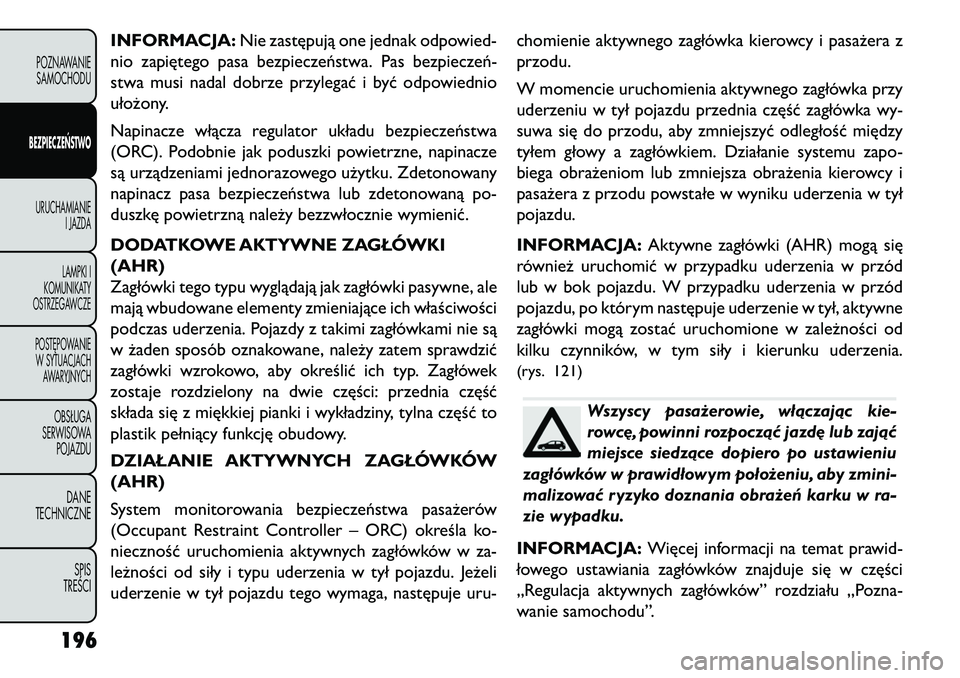 FIAT FREEMONT 2013 Instrukcja obsługi (in Polish) INFORMACJA:Nie zastępują one jednak odpowied-
nio zapiętego pasa bezpieczeństwa. Pas bezpieczeń-
stwa musi nadal dobrze przylegać i być odpowiednio
ułożony.
Napinacze włącza regulator ukła FIAT FREEMONT 2013 Instrukcja obsługi (in Polish) INFORMACJA:Nie zastępują one jednak odpowied-
nio zapiętego pasa bezpieczeństwa. Pas bezpieczeń-
stwa musi nadal dobrze przylegać i być odpowiednio
ułożony.
Napinacze włącza regulator ukła