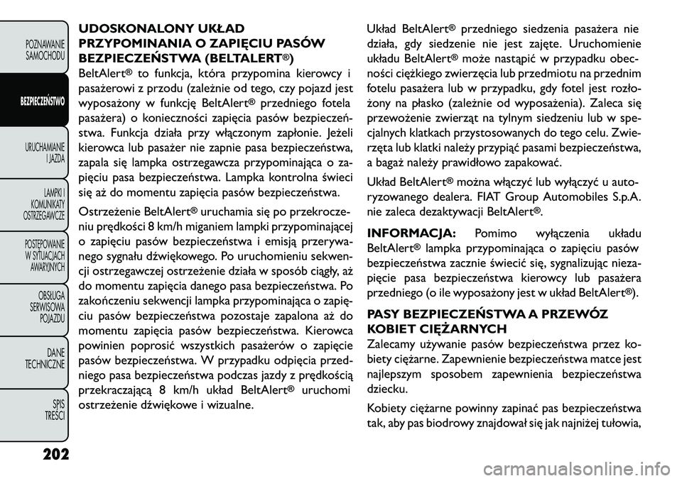 FIAT FREEMONT 2013 Instrukcja obsługi (in Polish) UDOSKONALONY UKŁAD
PRZYPOMINANIA O ZAPI\bCIU PASÓW
BEZPIECZE\fSTWA (BELTALERT
®)
BeltAlert
®
to funkcja, która przypomina kierowcy i
pasażerowi z przodu (zależnie od tego, czy pojazd jest
wypos FIAT FREEMONT 2013 Instrukcja obsługi (in Polish) UDOSKONALONY UKŁAD
PRZYPOMINANIA O ZAPI\bCIU PASÓW
BEZPIECZE\fSTWA (BELTALERT
®)
BeltAlert
®
to funkcja, która przypomina kierowcy i
pasażerowi z przodu (zależnie od tego, czy pojazd jest
wypos