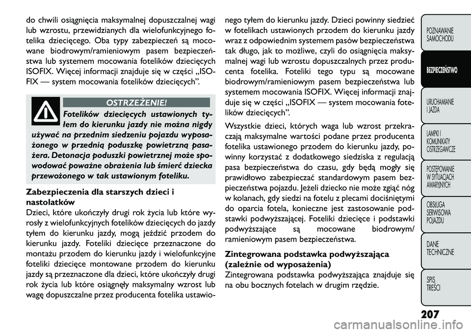 FIAT FREEMONT 2013 Instrukcja obsługi (in Polish) do chwili osiągnięcia maksymalnej dopuszczalnej wagi
lub wzrostu, przewidzianych dla wielofunkcyjnego fo-
telika dziecięcego. Oba typy zabezpieczeń są moco-
wane biodrowym/ramieniowym pasem bezpi FIAT FREEMONT 2013 Instrukcja obsługi (in Polish) do chwili osiągnięcia maksymalnej dopuszczalnej wagi
lub wzrostu, przewidzianych dla wielofunkcyjnego fo-
telika dziecięcego. Oba typy zabezpieczeń są moco-
wane biodrowym/ramieniowym pasem bezpi