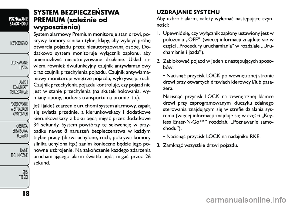 FIAT FREEMONT 2013  Instrukcja obsługi (in Polish) SYSTEM BEZPIECZEŃSTWA
PREMIUM (zależnie od
wyposażenia)System alarmowy Premium monitoruje stan drzwi, po-
krywy komory silnika i tylnej klapy, aby wykryć próbę
otwarcia pojazdu przez nieautoryzo