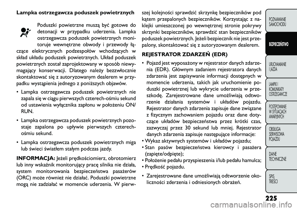 FIAT FREEMONT 2013 Instrukcja obsługi (in Polish) Lampka ostrzegawcza poduszek powietrznychPoduszki powietrzne muszą być gotowe do
detonacji w przypadku uderzenia. Lampka
ostrzegawcza poduszek powietrznych moni-
toruje wewnętrzne obwody i przewody FIAT FREEMONT 2013 Instrukcja obsługi (in Polish) Lampka ostrzegawcza poduszek powietrznychPoduszki powietrzne muszą być gotowe do
detonacji w przypadku uderzenia. Lampka
ostrzegawcza poduszek powietrznych moni-
toruje wewnętrzne obwody i przewody