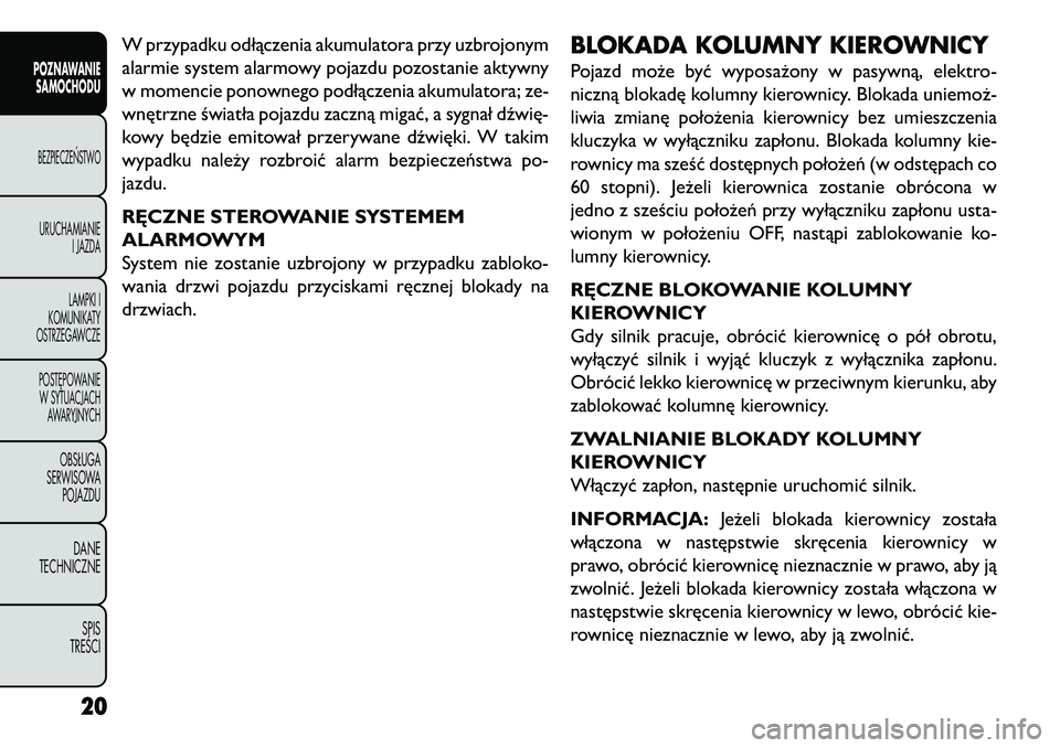 FIAT FREEMONT 2013 Instrukcja obsługi (in Polish) W przypadku odłączenia akumulatora przy uzbrojonym
alarmie system alarmowy pojazdu pozostanie aktywny
w momencie ponownego podłączenia akumulatora; ze-
wnętrzne światła pojazdu zaczną migać, FIAT FREEMONT 2013 Instrukcja obsługi (in Polish) W przypadku odłączenia akumulatora przy uzbrojonym
alarmie system alarmowy pojazdu pozostanie aktywny
w momencie ponownego podłączenia akumulatora; ze-
wnętrzne światła pojazdu zaczną migać,