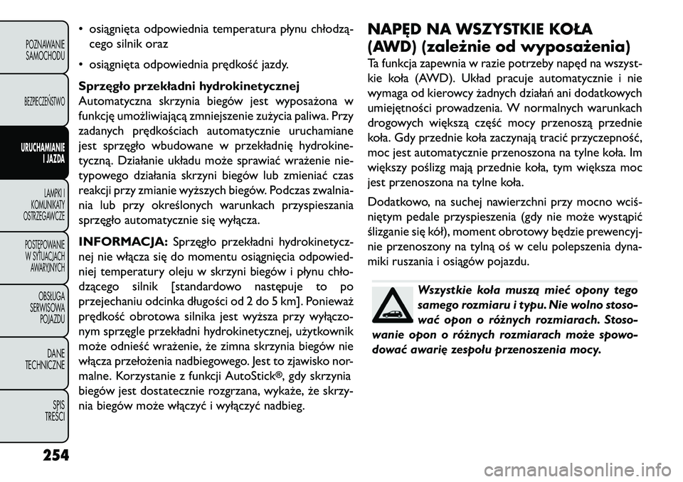 FIAT FREEMONT 2013 Instrukcja obsługi (in Polish) • osiągnięta odpowiednia temperatura płynu chłodzą-cego silnik oraz
• osiągnięta odpowiednia prędkość jazdy.
Sprzęgło przekładni hydrokinetycznej
Automatyczna skrzynia biegów jest wy FIAT FREEMONT 2013 Instrukcja obsługi (in Polish) • osiągnięta odpowiednia temperatura płynu chłodzą-cego silnik oraz
• osiągnięta odpowiednia prędkość jazdy.
Sprzęgło przekładni hydrokinetycznej
Automatyczna skrzynia biegów jest wy
