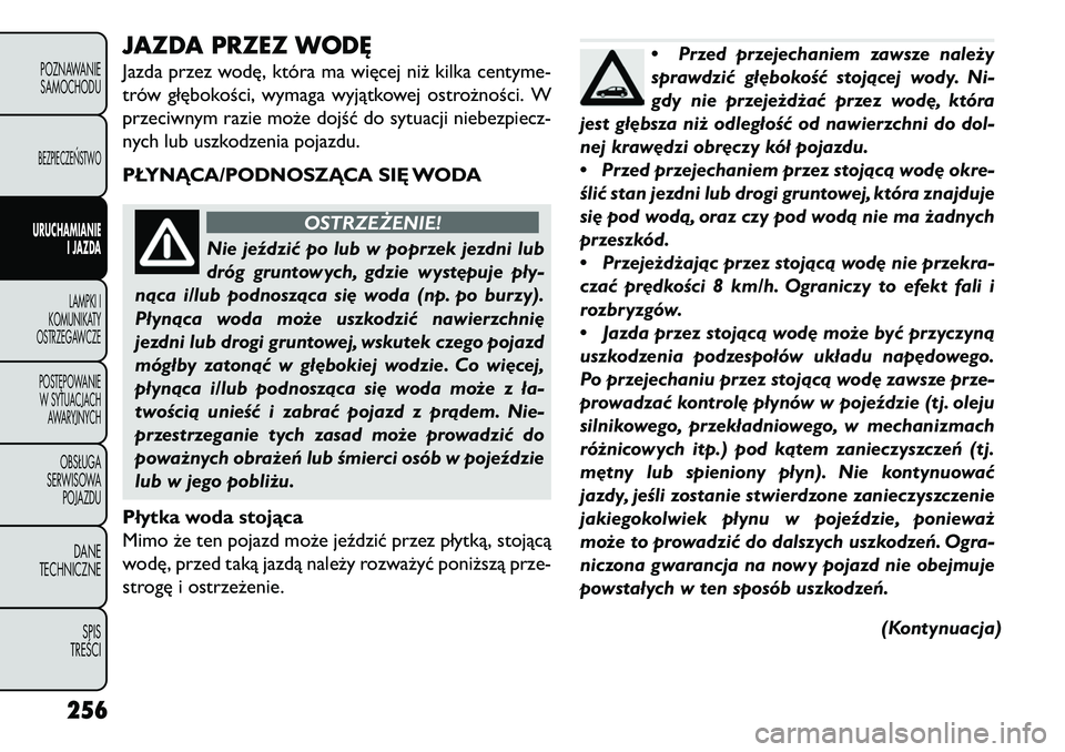 FIAT FREEMONT 2013 Instrukcja obsługi (in Polish) JAZDA PRZEZ WOD\bJazda przez wodę, która ma więcej niż kilka centyme-
trów głębokości, wymaga wyjątkowej ostrożności. W
przeciwnym razie może dojść do sytuacji niebezpiecz-
nych lub uszk FIAT FREEMONT 2013 Instrukcja obsługi (in Polish) JAZDA PRZEZ WOD\bJazda przez wodę, która ma więcej niż kilka centyme-
trów głębokości, wymaga wyjątkowej ostrożności. W
przeciwnym razie może dojść do sytuacji niebezpiecz-
nych lub uszk