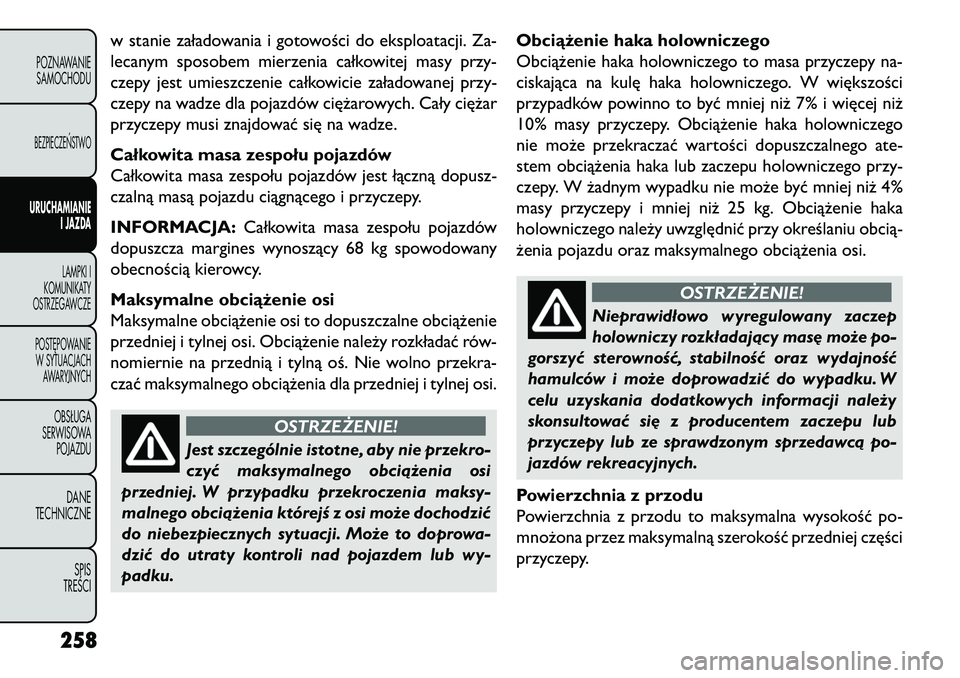 FIAT FREEMONT 2013 Instrukcja obsługi (in Polish) w stanie załadowania i gotowości do eksploatacji. Za-
lecanym sposobem mierzenia całkowitej masy przy-
czepy jest umieszczenie całkowicie załadowanej przy-
czepy na wadze dla pojazdów ciężarow FIAT FREEMONT 2013 Instrukcja obsługi (in Polish) w stanie załadowania i gotowości do eksploatacji. Za-
lecanym sposobem mierzenia całkowitej masy przy-
czepy jest umieszczenie całkowicie załadowanej przy-
czepy na wadze dla pojazdów ciężarow