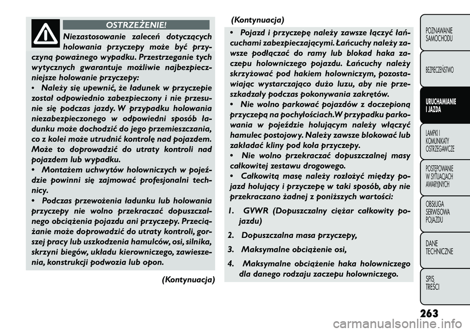 FIAT FREEMONT 2013 Instrukcja obsługi (in Polish) OSTRZEŻENIE!
Niezastosowanie zaleceń dotyczących
h
olowania przyczepy może być przy-
czyną poważnego wypadku. Przestrzeganie tych
wytycznych gwarantuje możliwie najbezpiecz-
niejsze holowanie FIAT FREEMONT 2013 Instrukcja obsługi (in Polish) OSTRZEŻENIE!
Niezastosowanie zaleceń dotyczących
h
olowania przyczepy może być przy-
czyną poważnego wypadku. Przestrzeganie tych
wytycznych gwarantuje możliwie najbezpiecz-
niejsze holowanie