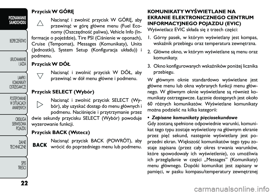 FIAT FREEMONT 2013  Instrukcja obsługi (in Polish) Przycisk W GÓR\bNacisnąć i zwolnić przycisk W GÓRĘ, aby
przewinąć w górę główne menu (Fuel Eco-
nomy (Oszczędność paliwa), Vehicle Info (In-
formacje o pojeździe), Tire PSI (Ciśnienie