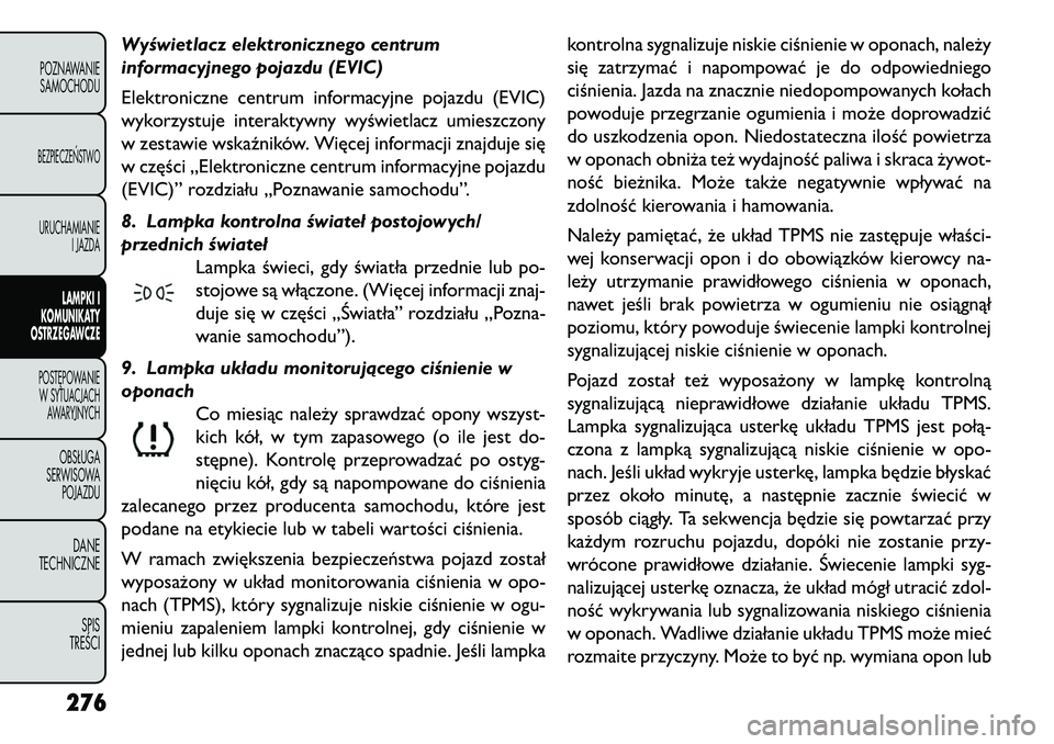 FIAT FREEMONT 2013 Instrukcja obsługi (in Polish) Wyświetlacz elektronicznego centrum
informacyjnego pojazdu (EVIC)
Elektroniczne centrum informacyjne pojazdu (EVIC)
wykorzystuje interaktywny wyświetlacz umieszczony
w zestawie wskaźników. Więcej FIAT FREEMONT 2013 Instrukcja obsługi (in Polish) Wyświetlacz elektronicznego centrum
informacyjnego pojazdu (EVIC)
Elektroniczne centrum informacyjne pojazdu (EVIC)
wykorzystuje interaktywny wyświetlacz umieszczony
w zestawie wskaźników. Więcej