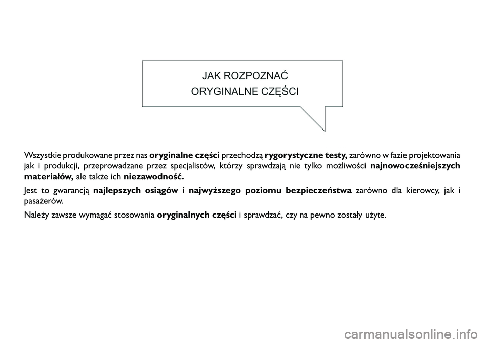 FIAT FREEMONT 2013  Instrukcja obsługi (in Polish) Wszystkie produkowane przez nasoryginalne częściprzechodząrygorystyczne testy, zarówno w fazie projektowania
jak i produkcji, przeprowadzane przez specjalistów, którzy sprawdzają nie tylko moż