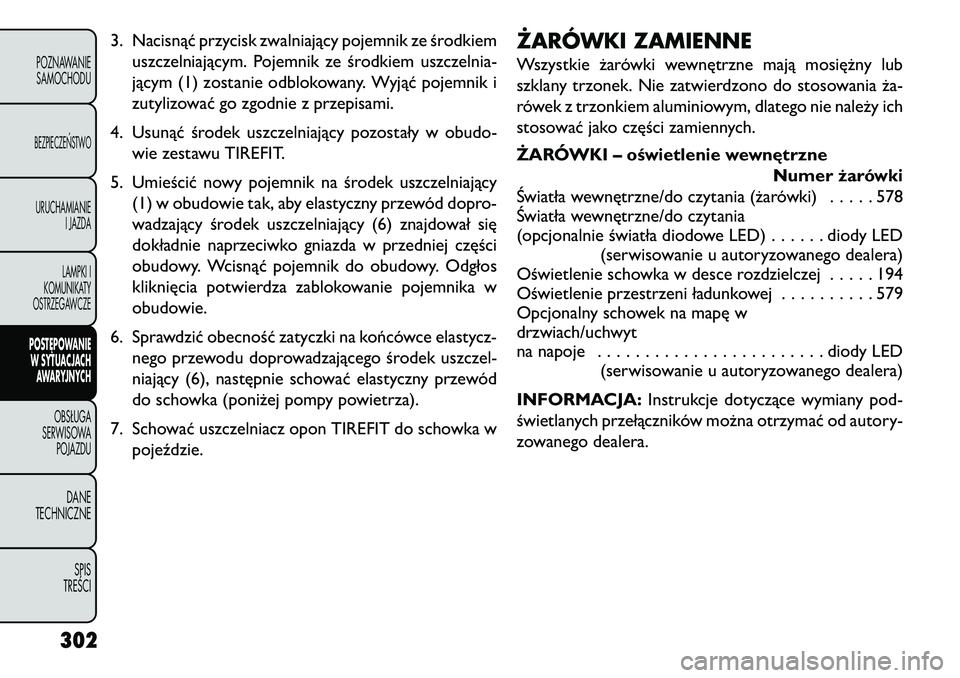 FIAT FREEMONT 2013 Instrukcja obsługi (in Polish) 3. Nacisnąć przycisk zwalniający pojemnik ze środkiemuszczelniającym. Pojemnik ze środkiem uszczelnia-
jącym (1) zostanie odblokowany. Wyjąć pojemnik i
zutylizować go zgodnie z przepisami.
4 FIAT FREEMONT 2013 Instrukcja obsługi (in Polish) 3. Nacisnąć przycisk zwalniający pojemnik ze środkiemuszczelniającym. Pojemnik ze środkiem uszczelnia-
jącym (1) zostanie odblokowany. Wyjąć pojemnik i
zutylizować go zgodnie z przepisami.
4