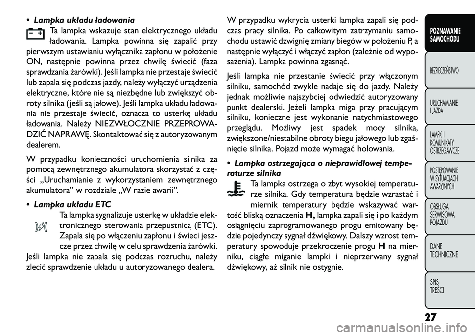 FIAT FREEMONT 2013  Instrukcja obsługi (in Polish) • Lampka układu ładowaniaTa lampka wskazuje stan elektrycznego układu
ładowania. Lampka powinna się zapalić przy
pierwszym ustawianiu wyłącznika zapłonu w położenie
ON, następnie powinna