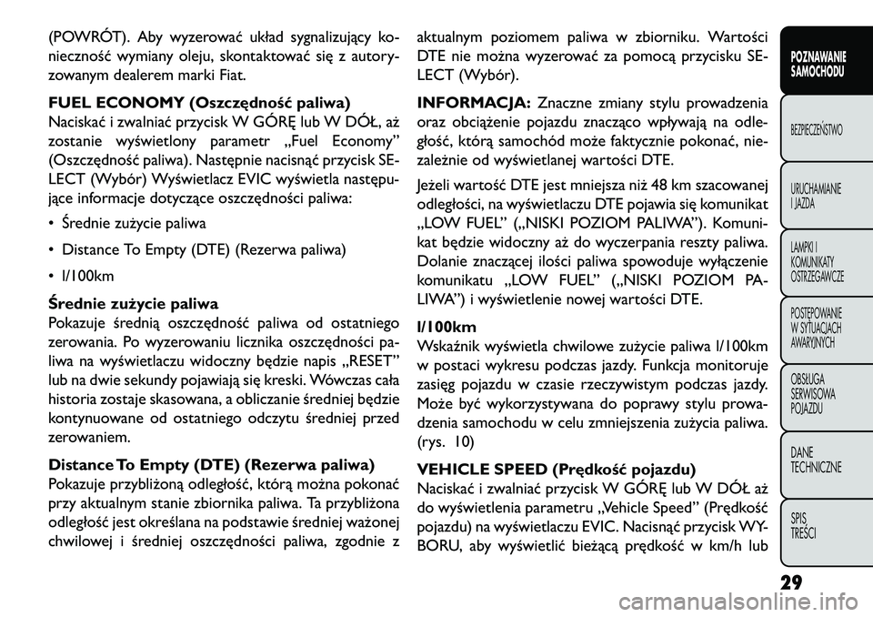 FIAT FREEMONT 2013  Instrukcja obsługi (in Polish) (POWRÓT). Aby wyzerować układ sygnalizujący ko-
nieczność wymiany oleju, skontaktować się z autory-
zowanym dealerem marki Fiat.
FUEL ECONOMY (Oszczędność paliwa)
Naciskać i zwalniać przy