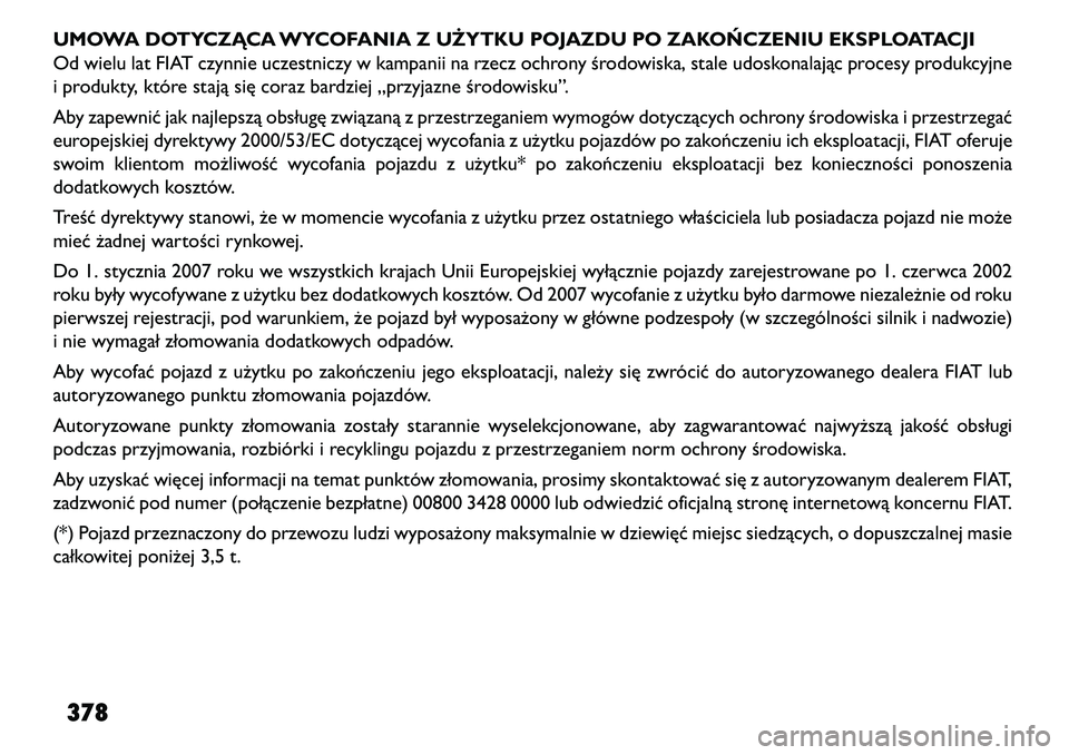 FIAT FREEMONT 2013 Instrukcja obsługi (in Polish) UMOWA DOTYCZĄCA WYCOFANIA Z UŻYTKU POJAZDU PO ZAKO\fCZENIU EKSPLOATACJI
Od wielu lat FIAT czynnie uczestniczy w kampanii na rzecz ochrony środowiska, stale udoskonalając procesy produkcyjne
i prod FIAT FREEMONT 2013 Instrukcja obsługi (in Polish) UMOWA DOTYCZĄCA WYCOFANIA Z UŻYTKU POJAZDU PO ZAKO\fCZENIU EKSPLOATACJI
Od wielu lat FIAT czynnie uczestniczy w kampanii na rzecz ochrony środowiska, stale udoskonalając procesy produkcyjne
i prod