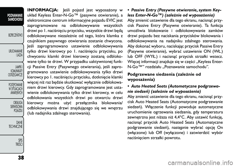 FIAT FREEMONT 2013  Instrukcja obsługi (in Polish) INFORMACJA:Jeśli pojazd jest wyposażony w
układ Keyless Enter-N-Go™ (pasywne otwieranie), a
elektroniczne centrum informacyjne pojazdu EVIC jest
zaprogramowane na odblokowywanie wszystkich
drzwi 