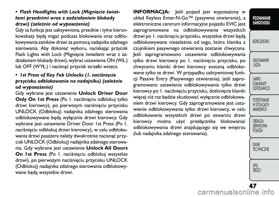 FIAT FREEMONT 2013  Instrukcja obsługi (in Polish) • Flash Headlights with Lock (Migni\bcie świat-
łami przednimi wraz z zadziałaniem blokady
drzwi) (zależnie od wyposażenia)Gdy ta funkcja jest uaktywniona, przednie i tylne kierun-
kowskazy bę