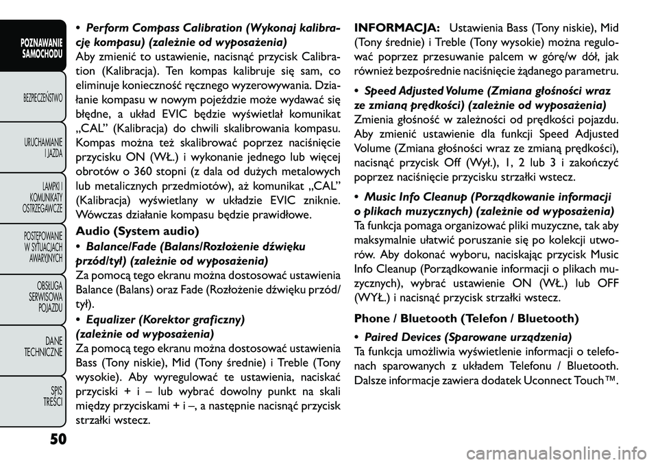 FIAT FREEMONT 2013  Instrukcja obsługi (in Polish) • Perform Compass Calibration (Wykonaj kalibra-
cj\b kompasu) (zależnie od wyposażenia)
Aby zmienić to ustawienie, nacisnąć przycisk Calibra-
tion (Kalibracja). Ten kompas kalibruje się sam, c
