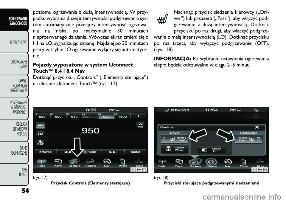 FIAT FREEMONT 2013  Instrukcja obsługi (in Polish) poziomu ogrzewania z dużą intensywnością. W przy-
padku wybrania dużej intensywności podgrzewania sys-
tem automatycznie przełączy intensywność ogrzewa-
nia na niską po maksymalnie 30 minut