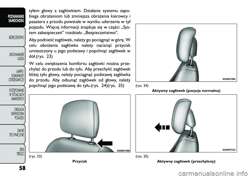 FIAT FREEMONT 2013 Instrukcja obsługi (in Polish) tyłem głowy a zagłówkiem. Działanie systemu zapo-
biega obrażeniom lub zmniejsza obrażenia kierowcy i
pasażera z przodu powstałe w wyniku uderzenia w tył
pojazdu. Więcej informacji znajduje FIAT FREEMONT 2013 Instrukcja obsługi (in Polish) tyłem głowy a zagłówkiem. Działanie systemu zapo-
biega obrażeniom lub zmniejsza obrażenia kierowcy i
pasażera z przodu powstałe w wyniku uderzenia w tył
pojazdu. Więcej informacji znajduje