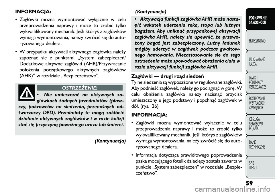 FIAT FREEMONT 2013 Instrukcja obsługi (in Polish) INFORMACJA:
• Zagłówki można wymontować wyłącznie w celuprzeprowadzenia naprawy i może to zrobić tylko
wykwalifikowany mechanik. Jeśli któryś z zagłówków
wymaga wymontowania, należy z FIAT FREEMONT 2013 Instrukcja obsługi (in Polish) INFORMACJA:
• Zagłówki można wymontować wyłącznie w celuprzeprowadzenia naprawy i może to zrobić tylko
wykwalifikowany mechanik. Jeśli któryś z zagłówków
wymaga wymontowania, należy z