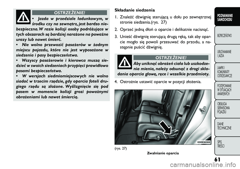 FIAT FREEMONT 2013 Instrukcja obsługi (in Polish) OSTRZEŻENIE!
• Jaz
da w przedziale ładunkowym, w
środku czy na zewnątrz, jest bardzo nie-
bezpieczna. W razie kolizji osoby podróżujące w
tych obszarach są bardziej narażone na poważne
ura FIAT FREEMONT 2013 Instrukcja obsługi (in Polish) OSTRZEŻENIE!
• Jaz
da w przedziale ładunkowym, w
środku czy na zewnątrz, jest bardzo nie-
bezpieczna. W razie kolizji osoby podróżujące w
tych obszarach są bardziej narażone na poważne
ura
