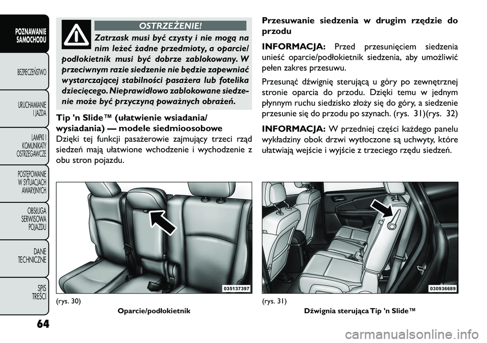 FIAT FREEMONT 2013 Instrukcja obsługi (in Polish) OSTRZEŻENIE!
Zatrzask musi być czysty i nie mogą na
nim
leżeć żadne przedmioty, a oparcie/
podłokietnik musi być dobrze zablokowany. W
przeciwnym razie siedzenie nie b\bdzie zapewniać
wystar FIAT FREEMONT 2013 Instrukcja obsługi (in Polish) OSTRZEŻENIE!
Zatrzask musi być czysty i nie mogą na
nim
leżeć żadne przedmioty, a oparcie/
podłokietnik musi być dobrze zablokowany. W
przeciwnym razie siedzenie nie b\bdzie zapewniać
wystar