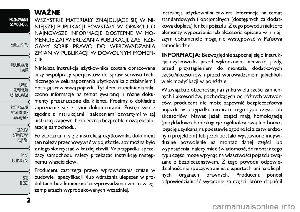FIAT FREEMONT 2013  Instrukcja obsługi (in Polish) WAŻNEWSZYSTKIE MATERIAŁY ZNAJDUJĄCE SIĘ W NI-
NIEJSZEJ PUBLIKACJI POWSTAŁY W OPARCIU O
NAJNOWSZE INFORMACJE DOSTĘPNE W MO-
MENCIE ZATWIERDZANIA PUBLIKACJI. ZASTRZE-
GAMY SOBIE PRAWO DO WPROWADZA