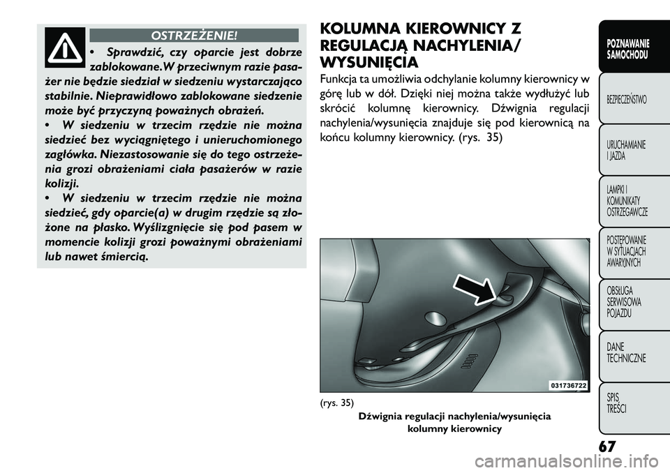 FIAT FREEMONT 2013 Instrukcja obsługi (in Polish) OSTRZEŻENIE!
• Spr
awdzić, czy oparcie jest dobrze
zablokowane.W przeciwnym razie pasa-
żer nie b\bdzie siedział w siedzeniu wystarczająco
stabilnie. Nieprawidłowo zablokowane siedzenie
może FIAT FREEMONT 2013 Instrukcja obsługi (in Polish) OSTRZEŻENIE!
• Spr
awdzić, czy oparcie jest dobrze
zablokowane.W przeciwnym razie pasa-
żer nie b\bdzie siedział w siedzeniu wystarczająco
stabilnie. Nieprawidłowo zablokowane siedzenie
może