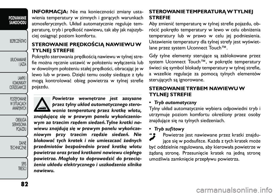 FIAT FREEMONT 2013 Instrukcja obsługi (in Polish) INFORMACJA:Nie ma konieczności zmiany usta-
wienia temperatury w zimnych i gorących warunkach
atmosferycznych. Układ automatycznie reguluje tem-
peraturę, tryb i prędkość nawiewu, tak aby jak n FIAT FREEMONT 2013 Instrukcja obsługi (in Polish) INFORMACJA:Nie ma konieczności zmiany usta-
wienia temperatury w zimnych i gorących warunkach
atmosferycznych. Układ automatycznie reguluje tem-
peraturę, tryb i prędkość nawiewu, tak aby jak n