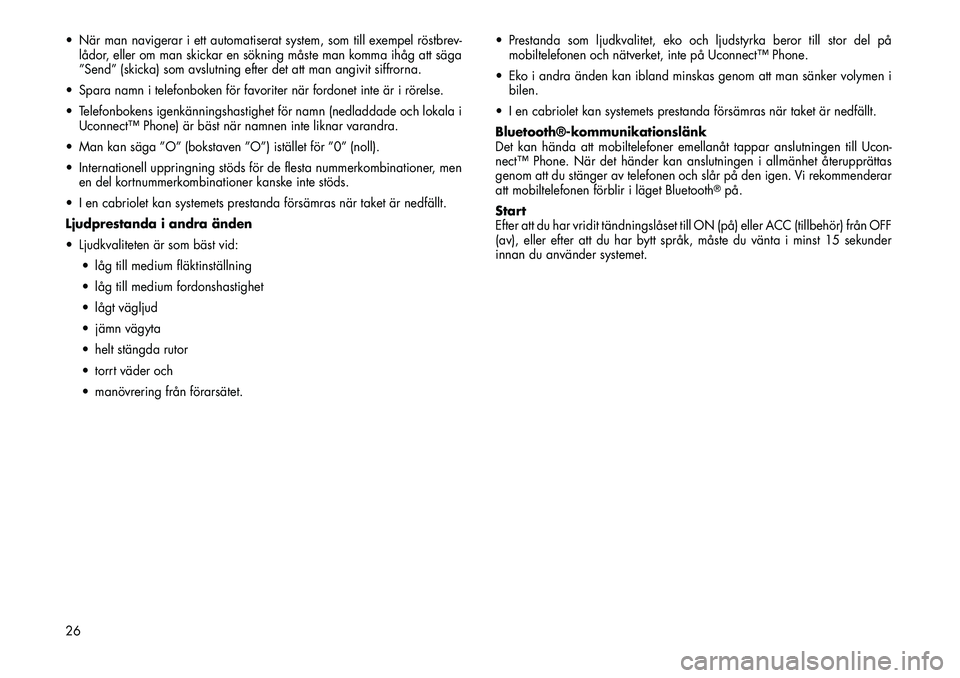 FIAT FREEMONT 2012 Drift- och underhållshandbok (in Swedish) När man navigerar i ett automatiserat system, som till exempel röstbrev-lådor, eller om man skickar en sökning måste man komma ihåg att säga
”Send” (skicka) som avslutning efter det att FIAT FREEMONT 2012 Drift- och underhållshandbok (in Swedish) När man navigerar i ett automatiserat system, som till exempel röstbrev-lådor, eller om man skickar en sökning måste man komma ihåg att säga
”Send” (skicka) som avslutning efter det att