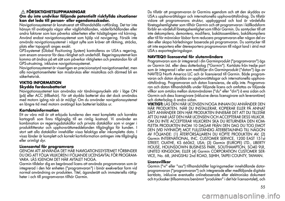 FIAT FREEMONT 2012 Drift- och underhållshandbok (in Swedish) FÖRSIKTIGHETSUPPMANINGAR
Om du inte undviker följande potentiellt riskfyllda situationer
kan det leda till person- eller egendomsskador.
Navigationssystemet är konstruerat att tillhandahålla rutt FIAT FREEMONT 2012 Drift- och underhållshandbok (in Swedish) FÖRSIKTIGHETSUPPMANINGAR
Om du inte undviker följande potentiellt riskfyllda situationer
kan det leda till person- eller egendomsskador.
Navigationssystemet är konstruerat att tillhandahålla rutt