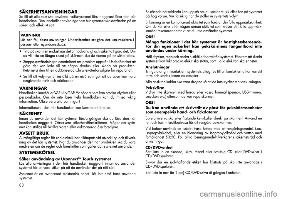 FIAT FREEMONT 2012 Drift- och underhållshandbok (in Swedish) SÄKERHETSANVISNINGARSe till att alla som ska använda radiosystemet först noggrant läser den här
handboken. Den innehåller anvisningar om hur systemet ska användas på ett
säkert och effektivt FIAT FREEMONT 2012 Drift- och underhållshandbok (in Swedish) SÄKERHETSANVISNINGARSe till att alla som ska använda radiosystemet först noggrant läser den här
handboken. Den innehåller anvisningar om hur systemet ska användas på ett
säkert och effektivt