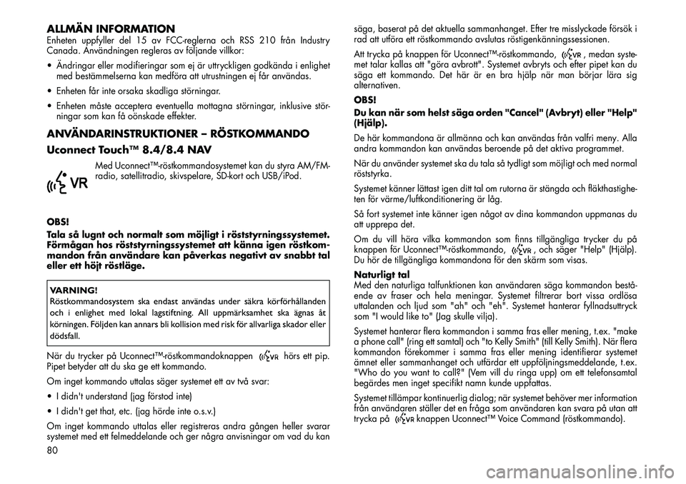 FIAT FREEMONT 2013 Drift- och underhållshandbok (in Swedish) ALLMÄN INFORMATIONEnheten uppfyller del 15 av FCC-reglerna och RSS 210 från Industry
Canada. Användningen regleras av följande villkor:
Ändringar eller modifieringar som ej är uttryckligen god FIAT FREEMONT 2013 Drift- och underhållshandbok (in Swedish) ALLMÄN INFORMATIONEnheten uppfyller del 15 av FCC-reglerna och RSS 210 från Industry
Canada. Användningen regleras av följande villkor:
Ändringar eller modifieringar som ej är uttryckligen god