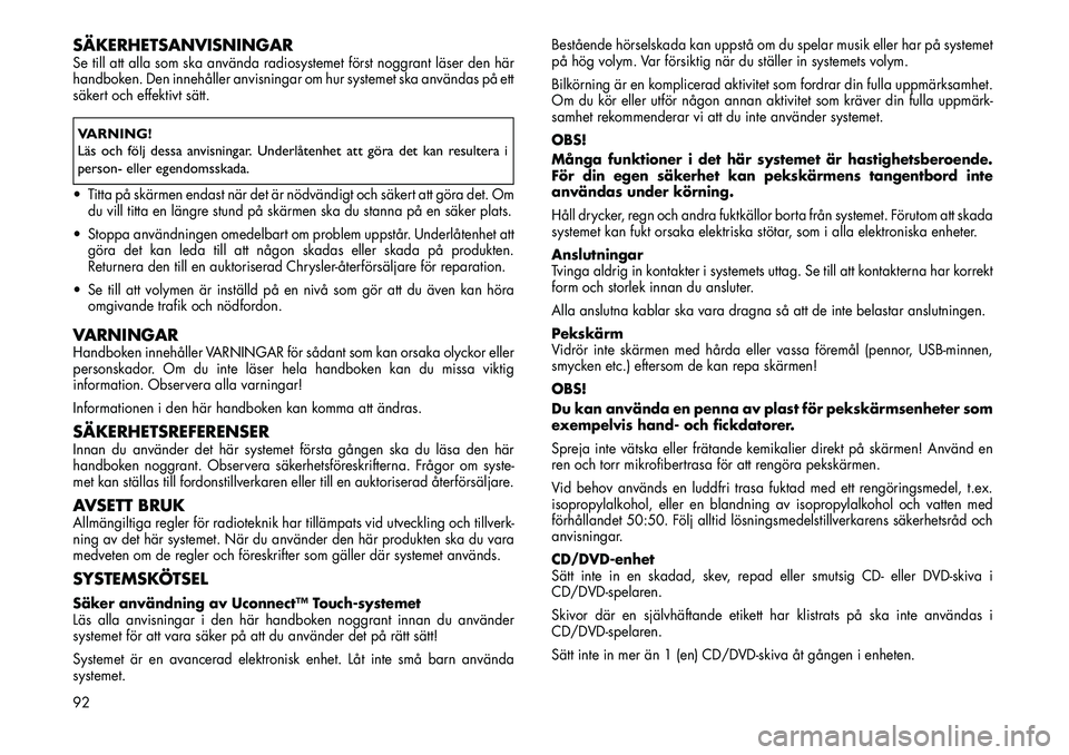 FIAT FREEMONT 2013 Drift- och underhållshandbok (in Swedish) SÄKERHETSANVISNINGARSe till att alla som ska använda radiosystemet först noggrant läser den här
handboken. Den innehåller anvisningar om hur systemet ska användas på ett
säkert och effektivt FIAT FREEMONT 2013 Drift- och underhållshandbok (in Swedish) SÄKERHETSANVISNINGARSe till att alla som ska använda radiosystemet först noggrant läser den här
handboken. Den innehåller anvisningar om hur systemet ska användas på ett
säkert och effektivt