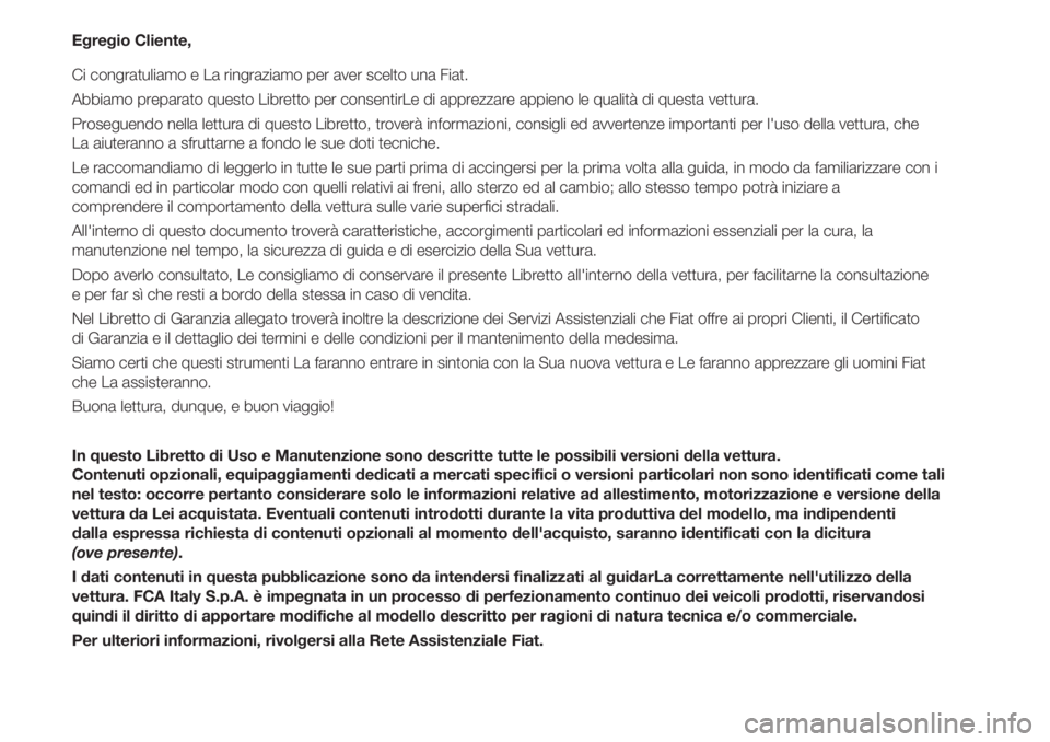 FIAT 500 2018 Libretto Uso Manutenzione (in Italian) Egregio Cliente,
Ci congratuliamo e La ringraziamo per aver scelto una Fiat.
Abbiamo preparato questo Libretto per consentirLe di apprezzare appieno le qualità di questa vettura.
Proseguendo nella le FIAT 500 2018 Libretto Uso Manutenzione (in Italian) Egregio Cliente,
Ci congratuliamo e La ringraziamo per aver scelto una Fiat.
Abbiamo preparato questo Libretto per consentirLe di apprezzare appieno le qualità di questa vettura.
Proseguendo nella le