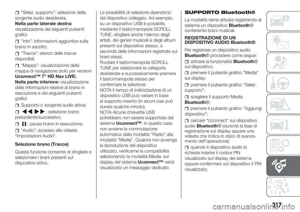 FIAT 500 2020  Libretto Uso Manutenzione (in Italian) “Selez. supporto”: selezione della
sorgente audio desiderata.
Nella parte laterale destra:
visualizzazione dei seguenti pulsanti
grafici:
“Info”: informazioni aggiuntive sulla
brano in ascolto