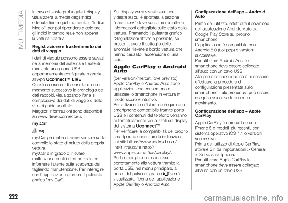 FIAT 500 2019  Libretto Uso Manutenzione (in Italian) In caso di soste prolungate il display
visualizzerà la media degli indici
ottenuta fino a quel momento (l'"Indice
Medio") per poi riprendere a colorare
gli indici in tempo reale non appen