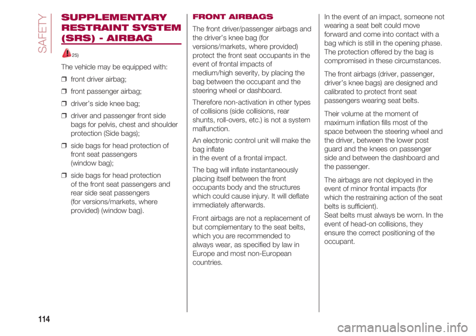 FIAT 500 2018 Owner handbook (in English) SAFETY
114
SUPPLEMENTARY
RESTRAINT SYSTEM
(SRS) - AIRBAG
25)
The vehicle may be equipped with:
❒ front driver airbag;
❒ front passenger airbag;
❒ driver’s side knee bag;
❒ driver and pa FIAT 500 2018 Owner handbook (in English) SAFETY
114
SUPPLEMENTARY
RESTRAINT SYSTEM
(SRS) - AIRBAG
25)
The vehicle may be equipped with:
❒ front driver airbag;
❒ front passenger airbag;
❒ driver’s side knee bag;
❒ driver and pa