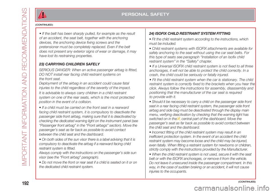 FIAT 500 2018  Owner handbook (in English) IMPORTANT INFORMATION AND RECOMMENDATIONS
192
24) ISOFIX CHILD RESTRAINT SYSTEM FITTING 
•Fit the child restraint system according to the instructions, which
must be included.
•Child restraint sys