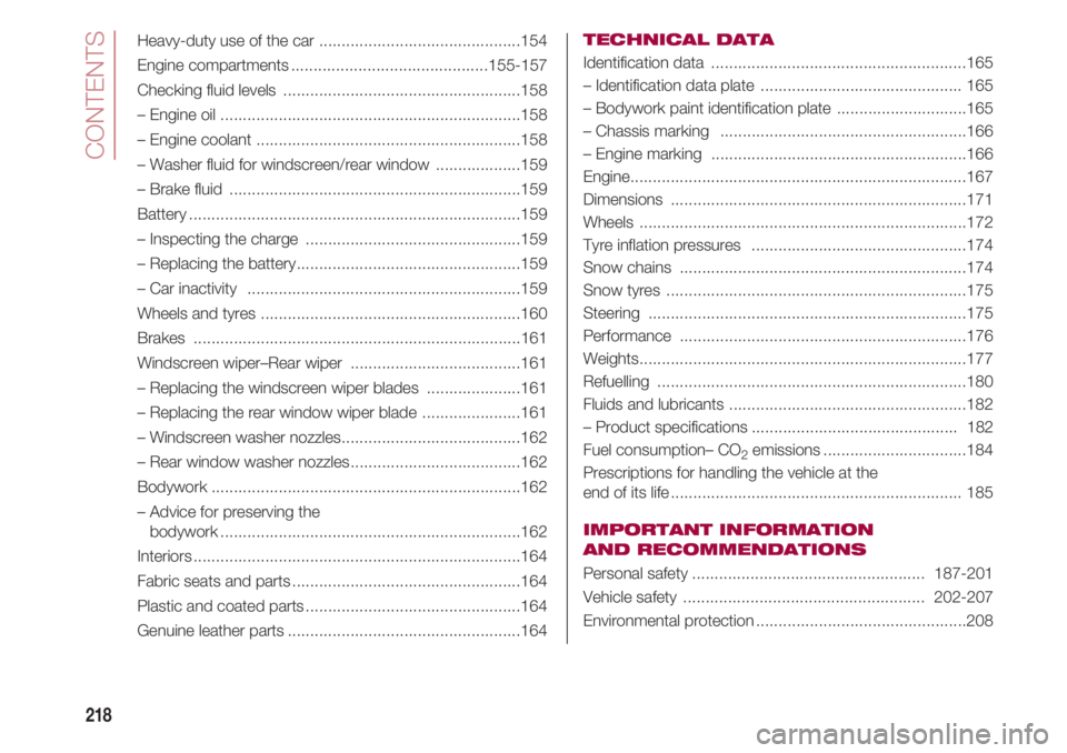 FIAT 500 2018 Owner handbook (in English) CONTENTS
218
Heavy-duty use of the car .............................................154
Engine compartments............................................155-157
Checking fluid levels .................. FIAT 500 2018 Owner handbook (in English) CONTENTS
218
Heavy-duty use of the car .............................................154
Engine compartments............................................155-157
Checking fluid levels ..................