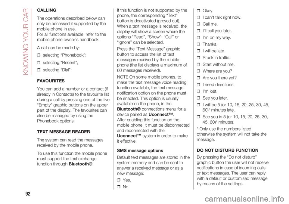 FIAT 500 2018 Owner handbook (in English) KNOWING YOUR CAR
92
CALLING
The operations described below can
only be accessed if supported by the
mobile phone in use.
For all functions available, refer to the
mobile phone owner’s handbook.
A c FIAT 500 2018 Owner handbook (in English) KNOWING YOUR CAR
92
CALLING
The operations described below can
only be accessed if supported by the
mobile phone in use.
For all functions available, refer to the
mobile phone owner’s handbook.
A c