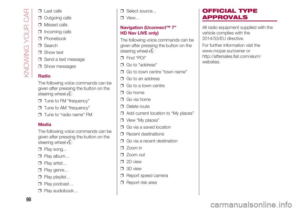 FIAT 500 2018 Owner handbook (in English) KNOWING YOUR CAR
98
❒ Last calls
❒ Outgoing calls
❒ Missed calls
❒ Incoming calls
❒ Phonebook
❒ Search
❒ Show text
❒ Send a text message
❒ Show messages
Radio
The following FIAT 500 2018 Owner handbook (in English) KNOWING YOUR CAR
98
❒ Last calls
❒ Outgoing calls
❒ Missed calls
❒ Incoming calls
❒ Phonebook
❒ Search
❒ Show text
❒ Send a text message
❒ Show messages
Radio
The following
