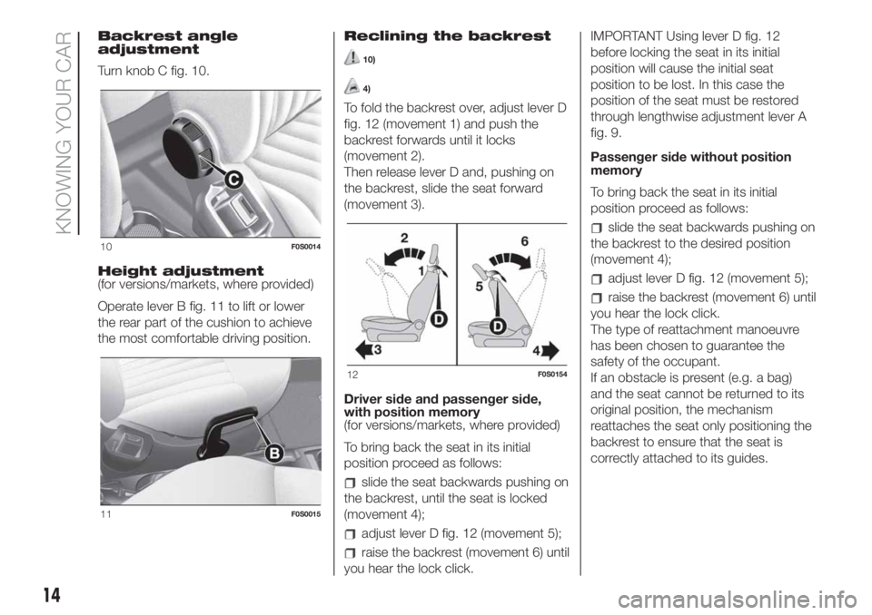 FIAT 500 2020  Owner handbook (in English) Backrest angle
adjustment
Turn knob C fig. 10.
Height adjustment
(for versions/markets, where provided)
Operate lever B fig. 11 to lift or lower
the rear part of the cushion to achieve
the most comfor