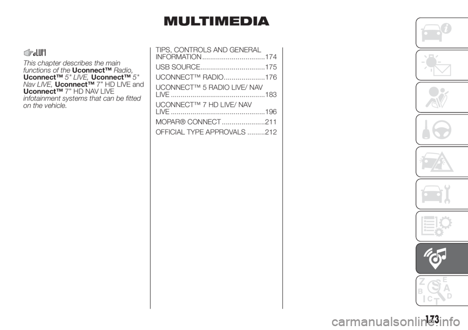 FIAT 500 2019  Owner handbook (in English) MULTIMEDIA
This chapter describes the main
functions of theUconnect™Radio,
Uconnect™5" LIVE,Uconnect™5"
Nav LIVE,Uconnect™7” HD LIVE and
Uconnect™7” HD NAV LIVE
infotainment syst